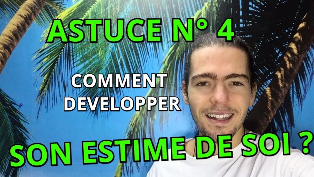 ASTUCE N°4 Comment DÉVELOPPER son ESTIME DE SOI ?